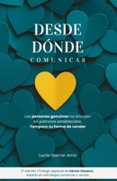 Desde Dónde Comunicas: Transforma tu mensaje persuasivo en un mensaje integrativo, y vende "sin vender" (Copywriting y Ventas) (Spanish Edition) 841009147X Book Cover