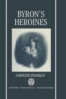 Byron's Heroines 0198112300 Book Cover