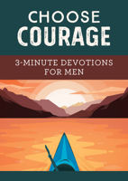 Choose Courage: 3-Minute Devotions for Men 1643524100 Book Cover