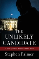 The Unlikely Candidate: A Novel of Politics, Religion, and the Media B087SLPWZG Book Cover