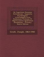 De Cognitione Sensuum Externorum: Inquisitio Psychologico-criteriologica Circa Realismum Criticum Et Objectivitatem Qualitatum Sensibilium 1018633219 Book Cover