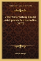 Ueber Umarbeitung Einiger Aristophanischen Komodien (1870) 116513778X Book Cover