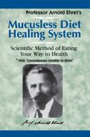 Prof. Arnold Ehret's Mucusless Diet Healing System 1884772005 Book Cover