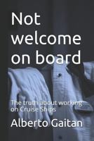 Not welcome on board: The truth about working on Cruise Ships 1973415364 Book Cover