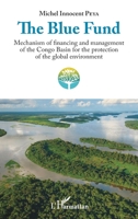 The Blue Fund: Mechanism of financing and management of the Congo Basin for the protection of the global environment (French Edition) 2343144435 Book Cover