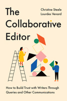 The Collaborative Editor: How to Build Trust with Writers Through Queries and Other Communications (Chicago Guides to Writing, Editing, and Publishing) 0226842088 Book Cover