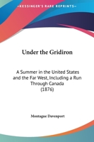 Under the Gridiron: A Summer in the United States and the Far West, Including a Run Through Canada 1437359582 Book Cover