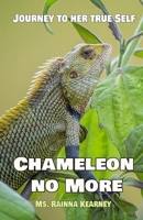Journey to her true Self: Chameleon no More B0B6XQ46J5 Book Cover