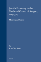 Jewish Economy in the Medieval Crown of Aragon, 1213-1327: Money and Power (Brill's Series in Jewish Studies, Vol 18) (Brill's Series in Jewish Studies, Vol 18) 9004106154 Book Cover