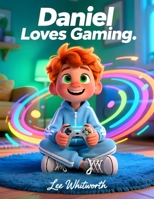 Daniel Loves Gaming: From screen to real life hero B0GG48CK2S Book Cover