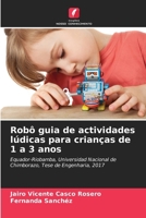 Robô guia de actividades lúdicas para crianças de 1 a 3 anos: Equador-Riobamba, Universidad Nacional de Chimborazo, Tese de Engenharia, 2017 (Portuguese Edition) 6207037855 Book Cover