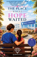 The Place Where Hope Waited: 25 Unforgettable Hospital Stories About Love, Loss, Healing, and the Quiet Courage That Changes Lives B0H9R4BLFF Book Cover