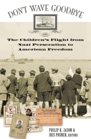Don't Wave Goodbye: The Children's Flight from Nazi Persecution to American Freedom 0275982297 Book Cover