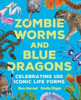 Zombie Worms and Blue Dragons: Celebrating 100 Iconic Life Forms 1035917238 Book Cover