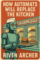 How Automats Will Replace the Kitchen B0FHBNN3TV Book Cover