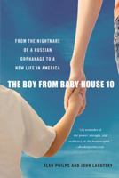 The Boy from Baby House 10: A Child's Journey from Heartbreak to Happiness 0312576978 Book Cover