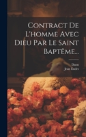 Contract De L'homme Avec Dieu Par Le Saint Baptême... 1022600761 Book Cover