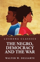 The Negro, Democracy and the War B0CMK22W8M Book Cover