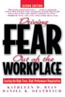 Driving Fear Out of the Workplace: Creating the High-Trust, High-Performance Organization (The Jossey-Bass Business & Management Series) 1555425097 Book Cover