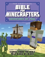 The Unofficial Bible for Minecrafters: Adventures of Paul: Stories from the Bible told block by block 074597743X Book Cover