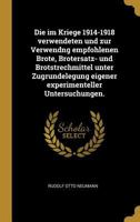 Die im Kriege 1914-1918 verwendeten und zur Verwendng empfohlenen Brote, Brotersatz- und Brotstrechmittel unter Zugrundelegung eigener experimenteller Untersuchungen. 127909396X Book Cover