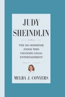 JUDY SHEINDLIN: The No-Nonsense Judge Who Changed Legal Entertainment B0F2Z3Y1XP Book Cover