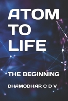 ATOM TO LIFE: THE BEGINNING 165891869X Book Cover