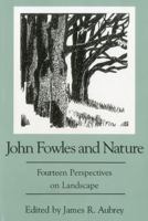 John Fowles and Nature: Fourteen Perspectives on Landscape 1611471737 Book Cover