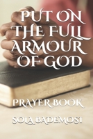 PUT ON THE FULL ARMOUR OF GOD: PRAYER BOOK B089M1CJDP Book Cover