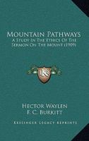 Mountain Pathways: A Study In The Ethics Of The Sermon On The Mount 1104195429 Book Cover