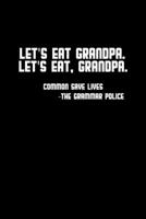 Let's eat Grandpa. Let's eat Grandpa. Commas save lives - the grammar police: Hangman Puzzles Mini Game Clever Kids 110 Lined pages 6 x 9 in 15.24 x 22.86 cm Single Player Funny Great Gift 1677115785 Book Cover