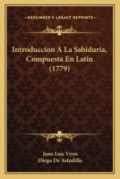 Introduccion A La Sabiduria, Compuesta En Latin (1779) 1104870126 Book Cover