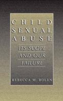 Child Sexual Abuse: Its Scope and Our Failure 1475774907 Book Cover
