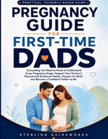 PREGNANCY GUIDE FOR FIRST-TIME DADS: Everything You Need to Know to Understand Every Pregnancy Stage, Support Your Partner's Physical and Emotional Needs Prepare for Birth B0H6T337KK Book Cover