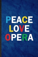 Peace Love Opera: Funny Blank Lined Opera Soloist Orchestra Notebook/ Journal, Graduation Appreciation Gratitude Thank You Souvenir Gag Gift, Fashionable Graphic 110 Pages 1676747060 Book Cover