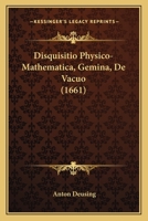 Disquisitio Physico-Mathematica, Gemina, De Vacuo (1661) 1166184609 Book Cover