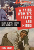 Winning Women's Hearts and Minds: Selling Cold War Culture in the Us and the USSR 1487503776 Book Cover
