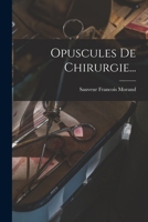 Opuscules De Chirurgie... 1018671226 Book Cover