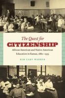 The Quest for Citizenship: African American and Native American Education in Kansas, 1880-1935 0807871370 Book Cover