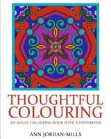 Thoughtful Colouring: An Adult Colouring Book with a Difference 0994045220 Book Cover