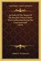 An Index of the Names of the Royalists Whose Estates 1016765428 Book Cover
