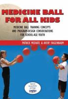 Medicine Ball for All Kids: Medicine Ball Training Concepts and Program-Design Considerations for School-Age Youth 1585180564 Book Cover