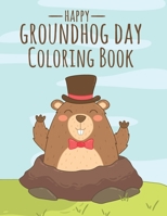 Happy Groundhog Day Coloring Book: Funny Groundhog Animal Coloring book Great Gift for Birthday Party To Boys & Girls, Ages 4-8 1660789036 Book Cover