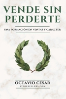 VENDE SIN PERDERTE: El método estoico de ventas consultivas B2B para prospectar, negociar y cerrar grandes cuentas con claridad, disciplina y carácter (BIBLIOTECA STOICSELLERS) (Spanish Edition) B0H6RS64WZ Book Cover