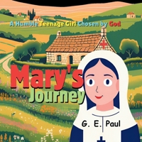 Mary's Journey: A Humble Teenage Girl Chosen by God B0DR4YF8V2 Book Cover