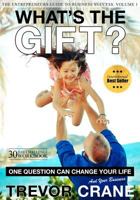 What's the Gift?: One Question Can Change Your Life and Your and Your Business 1530432561 Book Cover