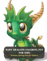 Baby Dragons Coloring Fun for Kids: Premium Coloring Book for Children B0CD93ZSHD Book Cover