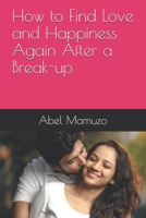 How to Find Love and Happiness Again After a Break-up B08QWBY1BT Book Cover