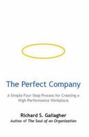 The Perfect Company: A Simple Four-Step Process for Creating a High-Performance Workplace 1591135168 Book Cover