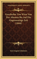 Geschichte Von Wien Von Der Altesten Bis Auf Die Gegenwartige Zeit (1844) 1168455286 Book Cover